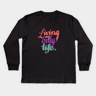 Living my only life Kids Long Sleeve T-Shirt